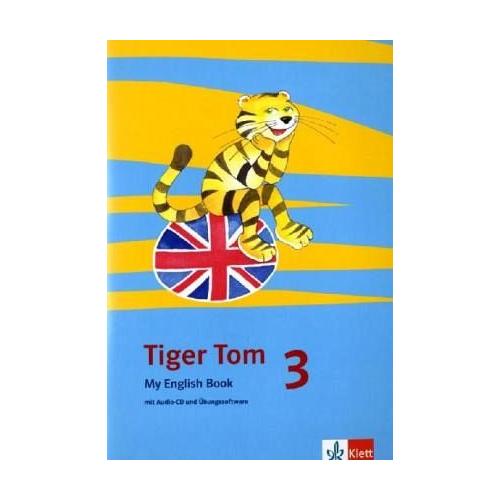 Tiger Tom. Für den Beginn ab Klasse 3. My English Book mit Audio-CD und Übungssoftware zum Download 3. Schuljahr