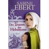 Der Traum der Hebamme / Hebammen-Romane Bd.5 - Sabine Ebert