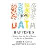 How Data Happened - Chris (Columbia University) Wiggins, Matthew L. (Columbia University) Jones