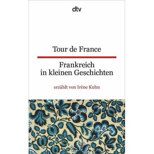 Tour de France Frankreich in kleinen Geschichten - Tour de France Frankreich in kleinen Geschichten