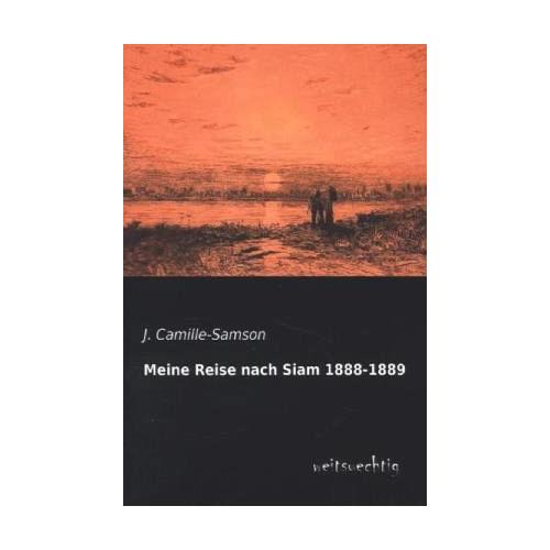 Meine Reise nach Siam 1888-1889 – J. Camille-Samson