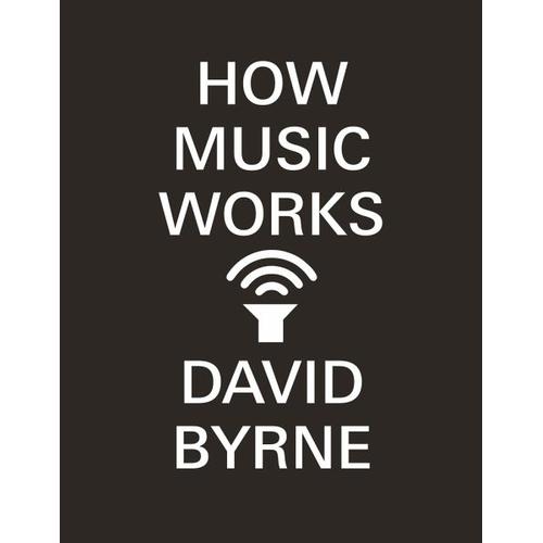 How Music Works – David Byrne