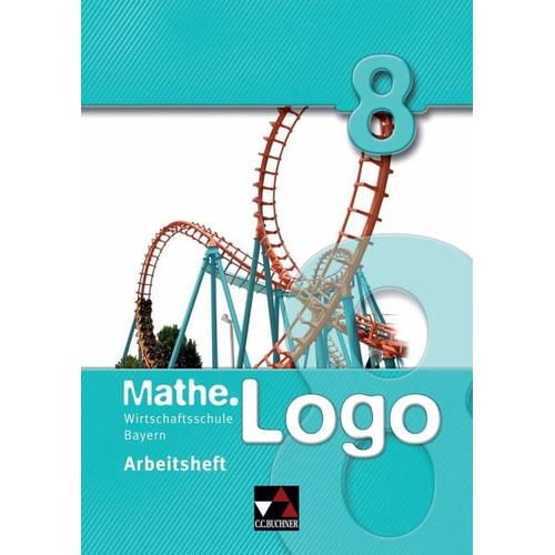 Mathe.Logo 8. Arbeitsheft. Wirtschaftsschule Bayern