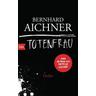 Totenfrau / Totenfrau-Trilogie Bd.1 - Bernhard Aichner