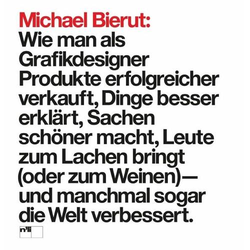 Michael Bierut: Wie man als Grafikdesigner Produkte erfolgreicher verkauft, Dinge besser erklärt, Sachen schöner macht, Leute zum Lachen bringt (oder