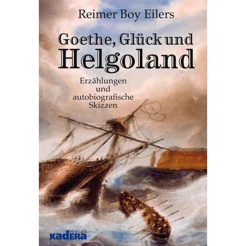 Goethe, Glück und Helgoland - Reimer Boy Eilers