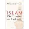 Islam - Zivilisation oder Barbarei? - Alexander Flores