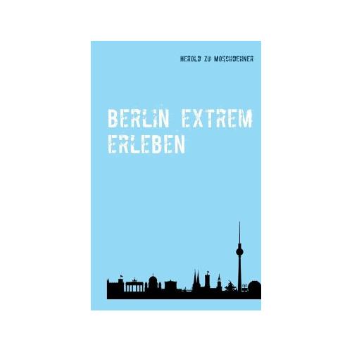 Berlin extrem erleben - Herold zu Moschdehner