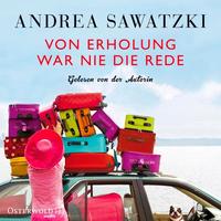 Von Erholung war nie die Rede / Die Bundschuhs Bd.2 (4 Audio-CDs) - Andrea Sawatzki