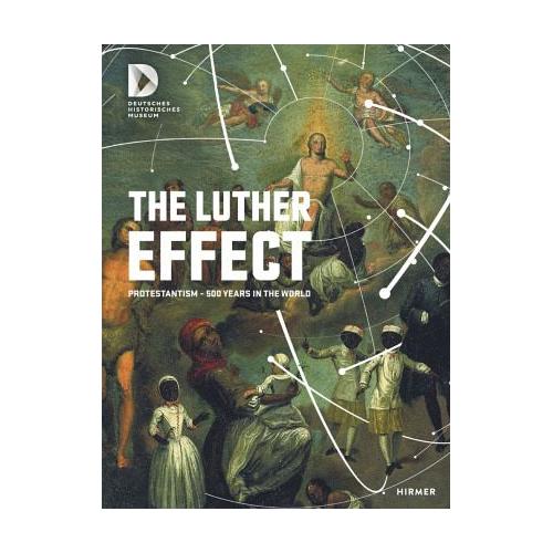 The Luther Effect – Deutsches Historisches Herausgegeben:Museum, Deutsches Historisches Museum