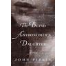 The Blind Astronomer's Daughter - John Pipkin