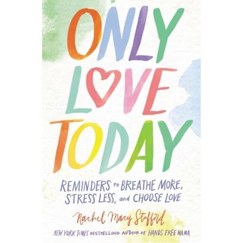 Only Love Today - Rachel Macy Stafford