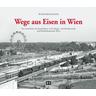 Wege aus Eisen in Wien - Peter Wegenstein