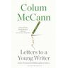 Letter to a Young Writer (And You Too) - Colum McCann