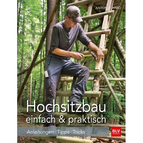 Hochsitzbau einfach & praktisch - Anton Schmid