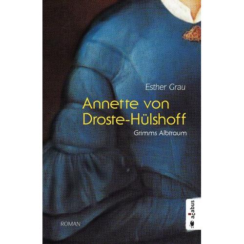 Annette von Droste-Hülshoff. Grimms Albtraum – Esther Grau