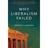 Why Liberalism Failed - Patrick J. Deneen
