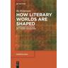 How Literary Worlds Are Shaped - Bo Pettersson