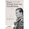 Claus Schenk Graf von Stauffenberg - Ulrich Schlie