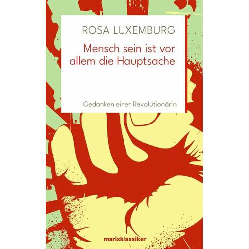 Mensch sein ist vor allem die Hauptsache - Rosa Luxemburg