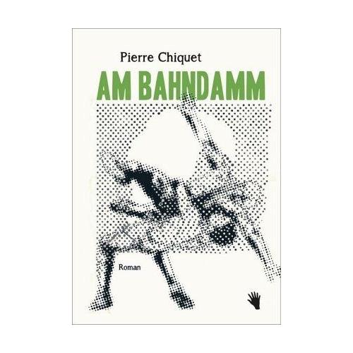 Am Bahndamm - Pierre Chiquet