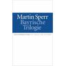 Bayrische Trilogie - Martin Sperr
