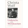 Umbrüche und Wendezeiten - Christa Wolf, Gerhard Wolf