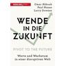 Wende in die Zukunft - Pivot to the Future - Omar Abbosh, Paul Nunes, Larry Downes