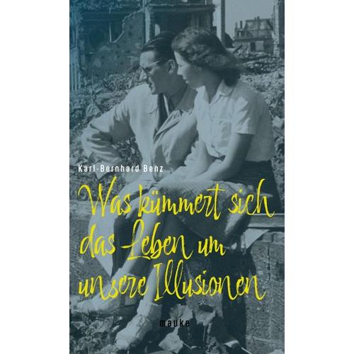 Was kümmert sich das Leben um unsere Illusionen – Karl-Bernhard Benz