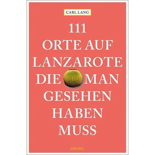 111 Orte auf Lanzarote, die man gesehen haben muss - Carl Lang