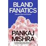 Bland Fanatics - Pankaj Mishra