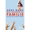 Wir nennen es Familie - Anne Waak