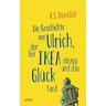 Die Geschichte von Ulrich, der bei Ikea einzog und das Glück fand - A. S. Dowidat