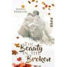 The Beauty in the Broken / Beauty-Reihe Bd.1 - Vanessa Hußmann