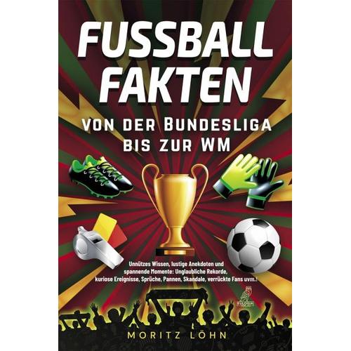 Fußballfakten - von der Bundesliga bis zur WM - Moritz Löhn