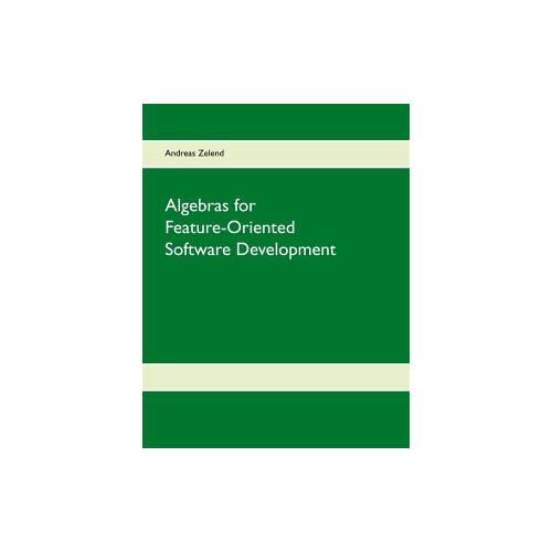 Algebras for Feature-Oriented Software Development – Andreas Zelend