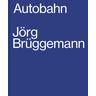Jörg Brüggemann, Autobahn - Jörg Fotos:Brüggemann
