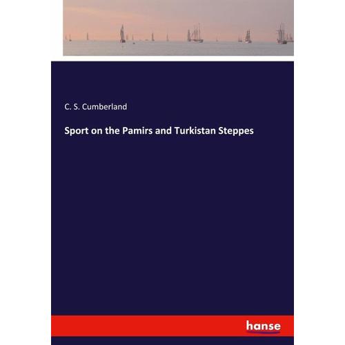 Sport on the Pamirs and Turkistan Steppes - C. S. Cumberland
