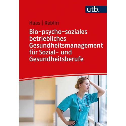 Bio-psycho-soziales betriebliches Gesundheitsmanagement für Sozial- und Gesundheitsberufe – Ruth Haas, Silke Reblin