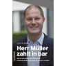 Herr Müller zahlt in bar - Ulrich Müller