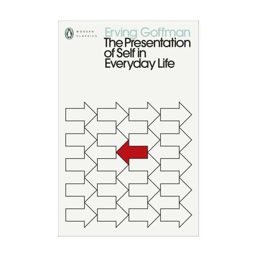 The Presentation of Self in Everyday Life – Erving Goffman