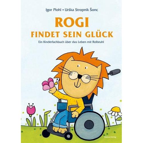 Rogi findet sein Glück. Ein Kinderfachbuch über das Leben mit Rollstuhl. Kindern mit Behinderung Mut machen. Mit Elterninfos zum Thema Rückenmarksverl