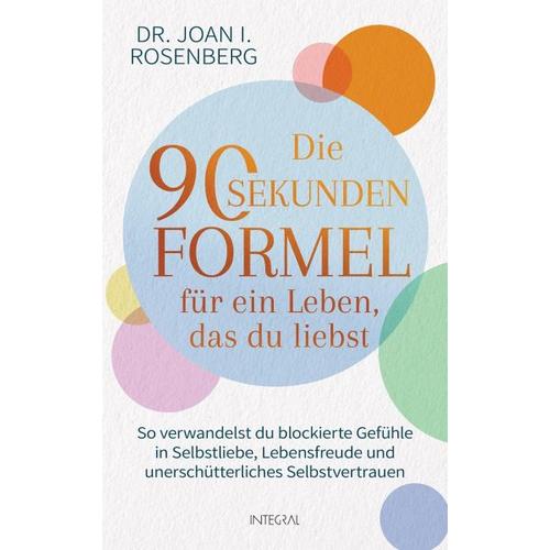 Die 90-Sekunden-Formel für ein Leben, das du liebst – Joan I. Rosenberg