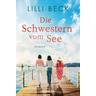 Die Schwestern vom See / Die Schwestern vom See Bd.1 - Lilli Beck