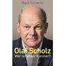 Olaf Scholz - Wer ist unser Kanzler? - Mark Schieritz