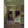 Paul Heyse: Das Goethe-Haus in Weimar - Paul Heyse