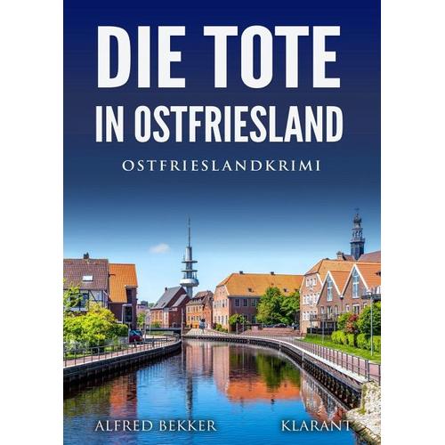 Die Tote in Ostfriesland. Ostfrieslandkrimi - Alfred Bekker