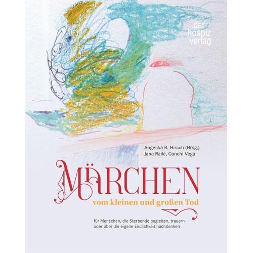 Märchen vom kleinen und großen Tod – Angelika B. Hirsch, Conchi Vega, Jana Raile