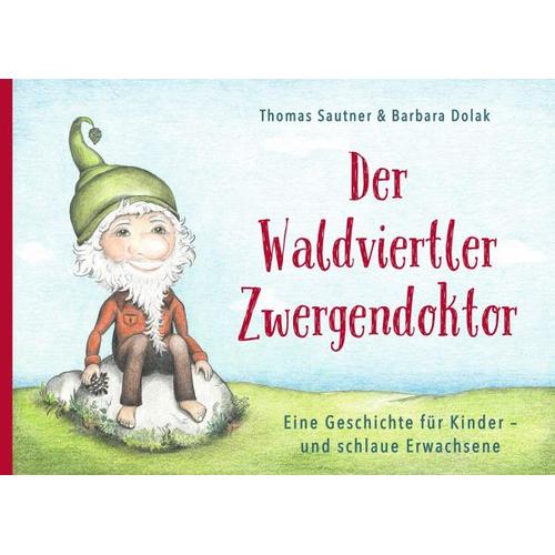 Der Waldviertler Zwergendoktor - Thomas Sautner
