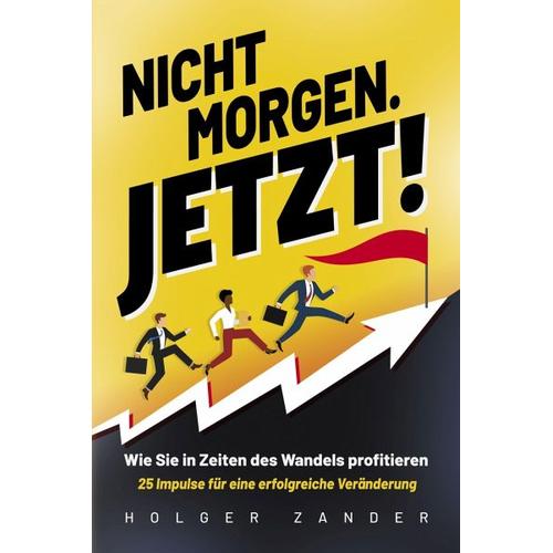 Nicht morgen. Jetzt! – Holger Zander